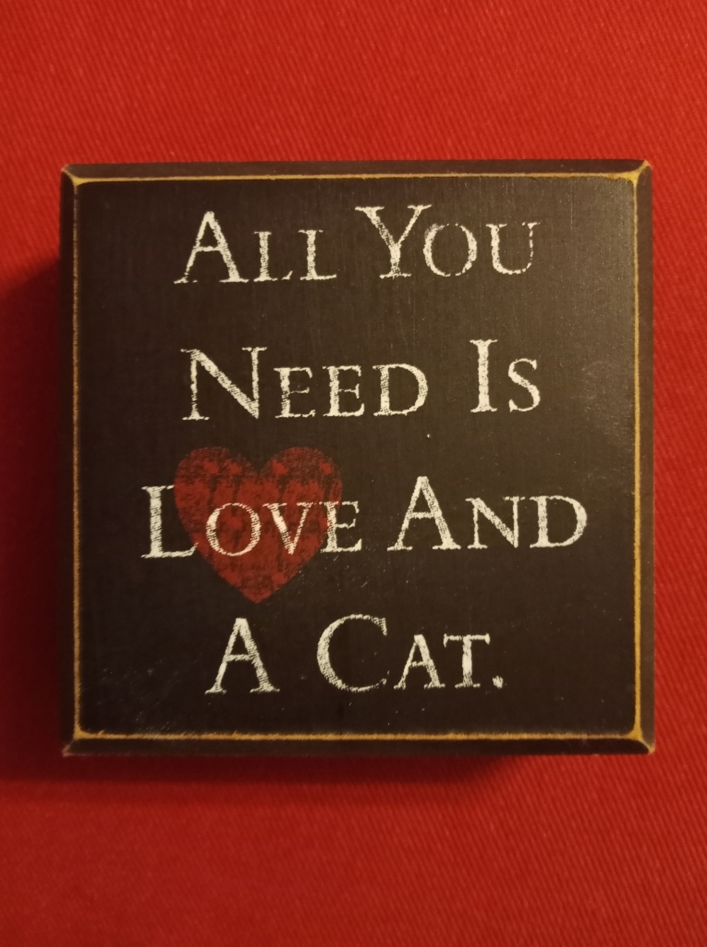 All You Need is Love and a Cat inspirational sign